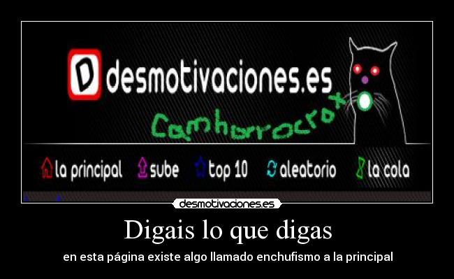 Digais lo que digas - en esta página existe algo llamado enchufismo a la principal