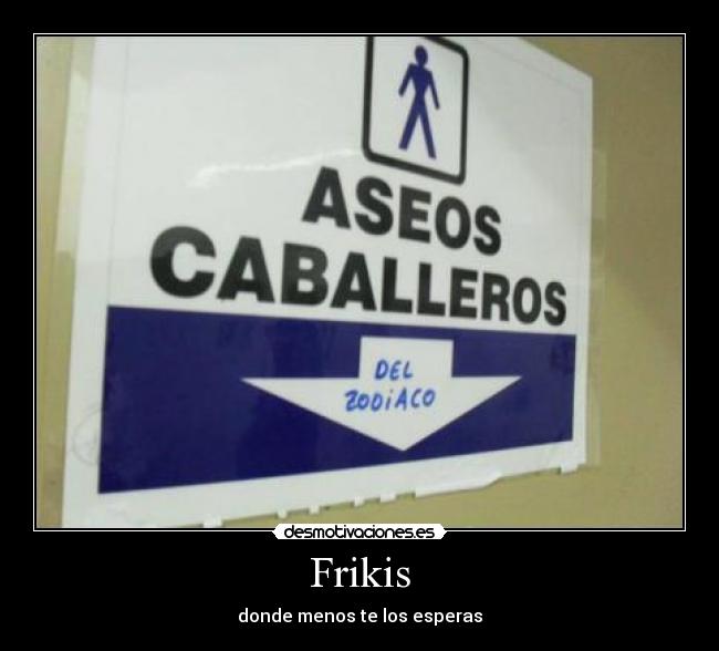 Frikis - donde menos te los esperas