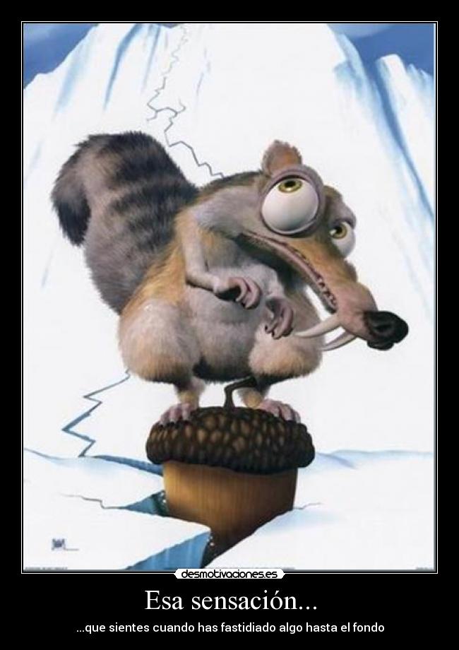 Esa sensación... - ...que sientes cuando has fastidiado algo hasta el fondo