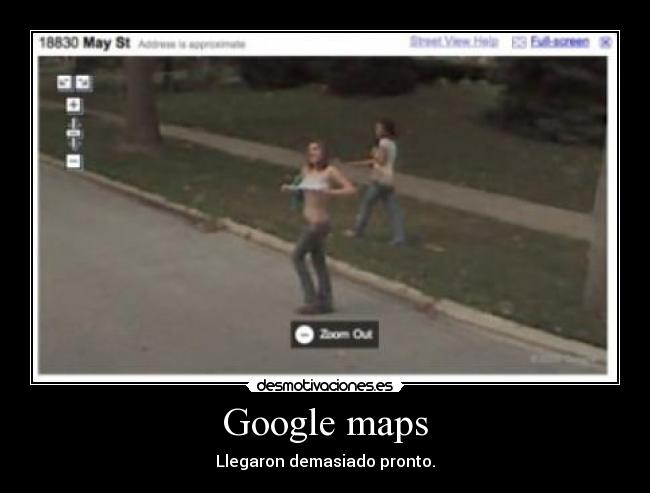 Google maps - Llegaron demasiado pronto.