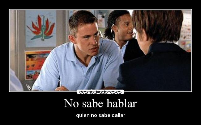 No sabe hablar - quien no sabe callar