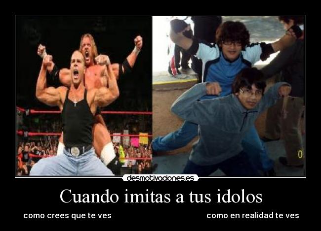 Cuando imitas a tus idolos - como crees que te ves como en realidad te ves