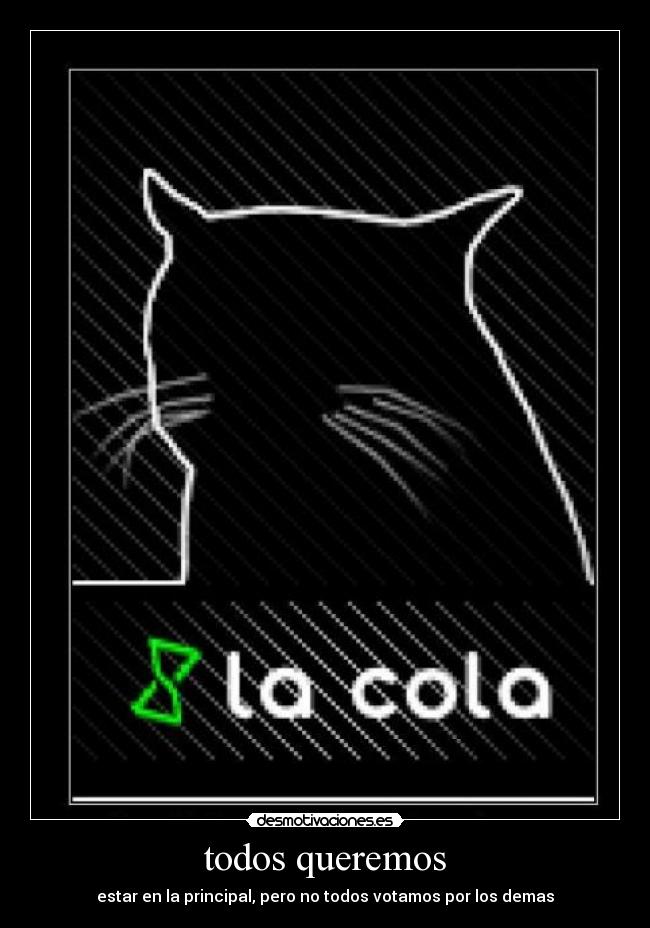 todos queremos - estar en la principal, pero no todos votamos por los demas