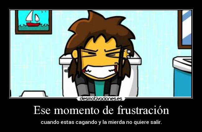 Ese momento de frustración - 