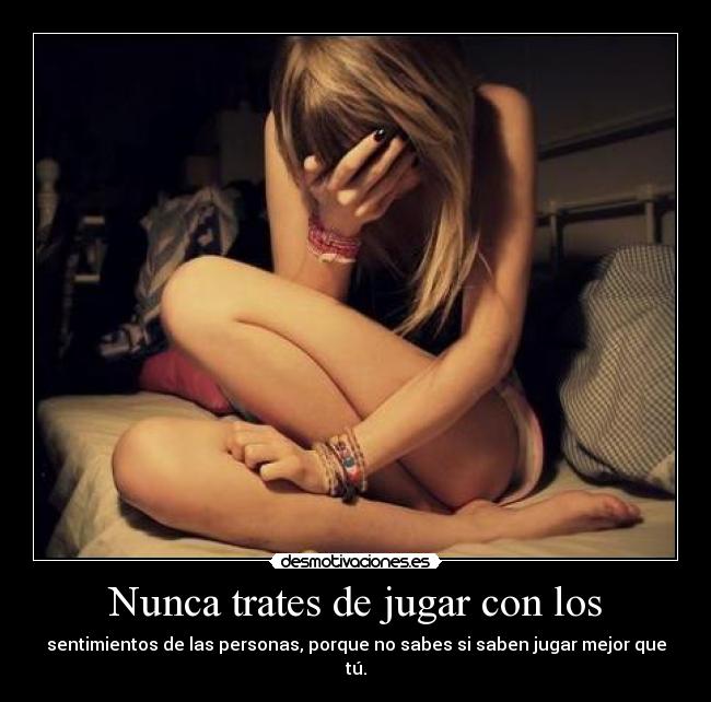 Nunca trates de jugar con los -