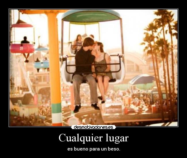 Cualquier lugar - es bueno para un beso.