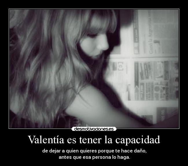 Valentía es tener la capacidad -