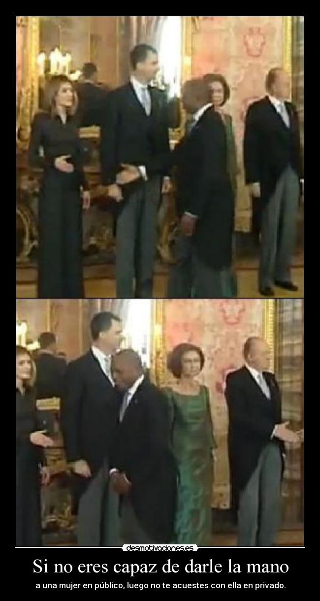 Si no eres capaz de darle la mano - a una mujer en público, luego no te acuestes con ella en privado.