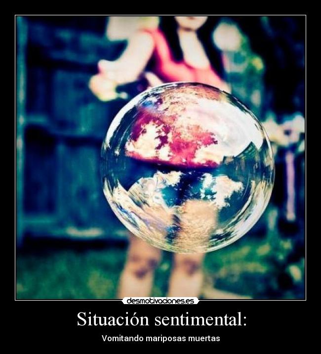 Situación sentimental: - Vomitando mariposas muertas