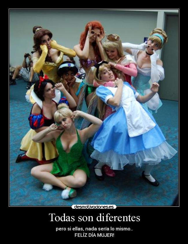 Todas son diferentes - pero si ellas, nada sería lo mismo..
FELÍZ DÍA MUJER!