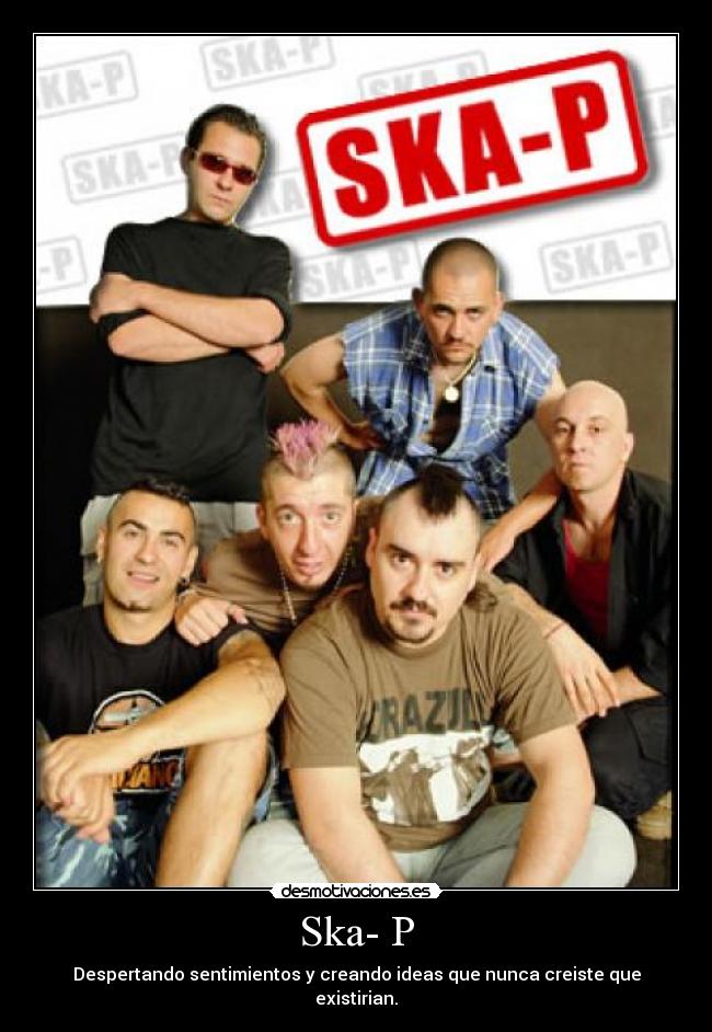 Ska- P - Despertando sentimientos y creando ideas que nunca creiste que existirian.