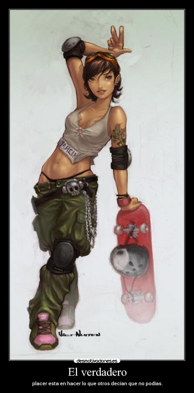 El verdadero - placer esta en hacer lo que otros decían que no podías.