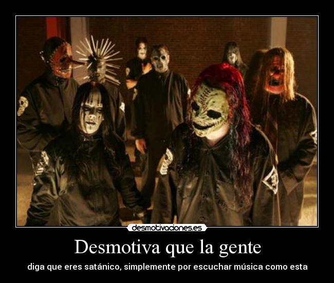 Desmotiva que la gente - diga que eres satánico, simplemente por escuchar música como esta