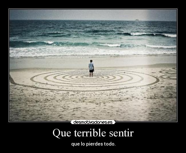 Que terrible sentir -