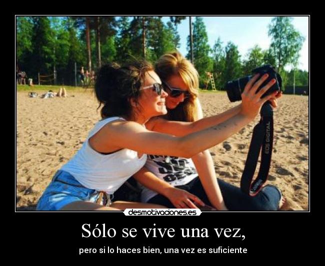 Sólo se vive una vez, - 