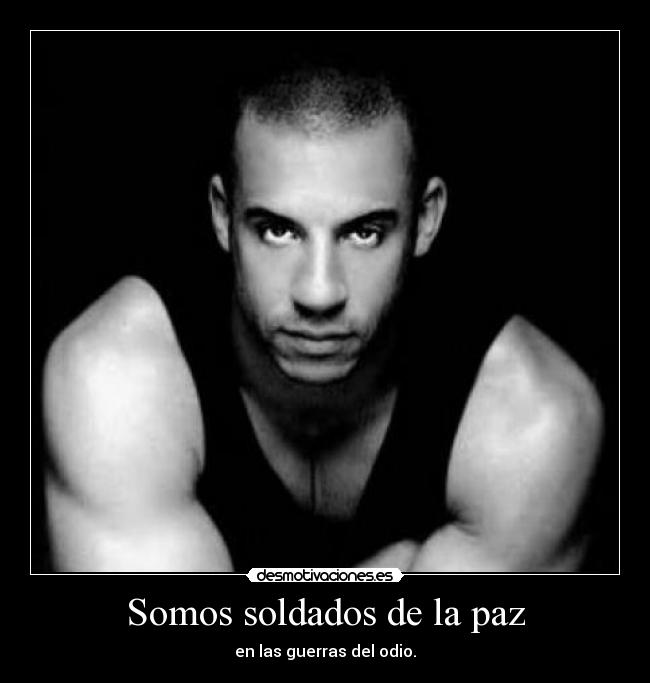 Somos soldados de la paz - en las guerras del odio.