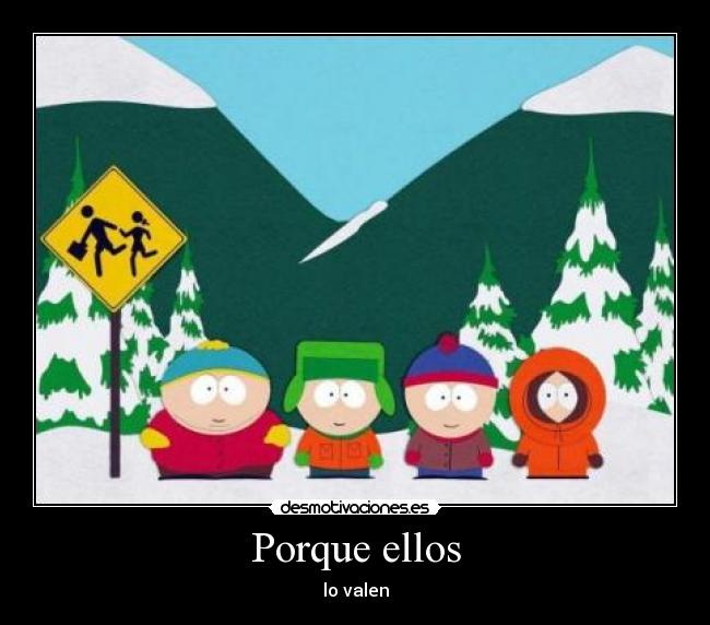 Porque ellos - lo valen