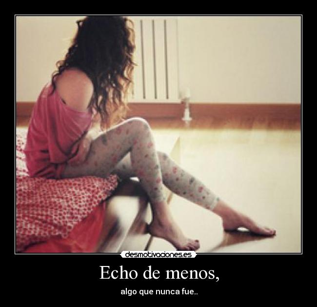 Echo de menos, - 