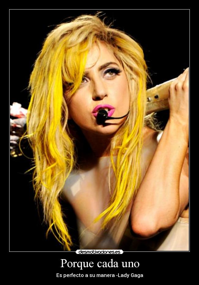 Porque cada uno - Es perfecto a su manera -Lady Gaga
