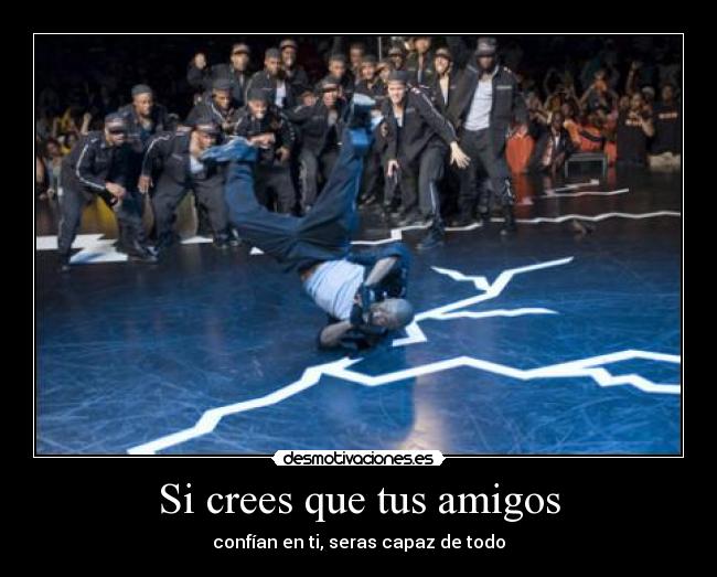 Si crees que tus amigos - confían en ti, seras capaz de todo