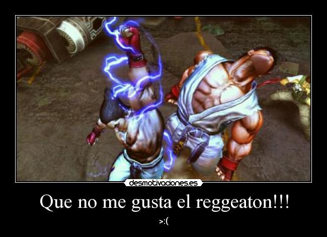 Que no me gusta el reggeaton!!! -