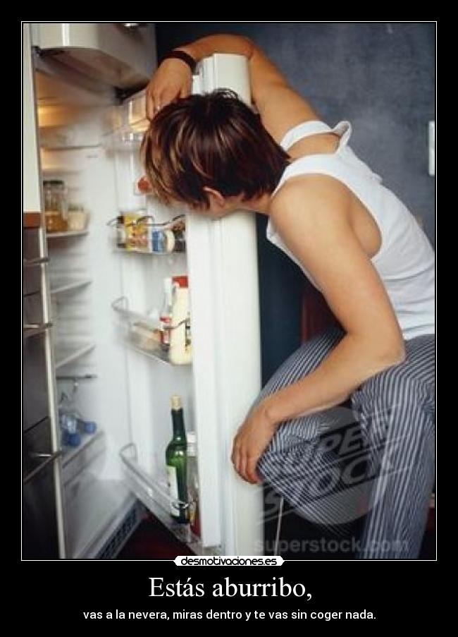 Estás aburribo, -