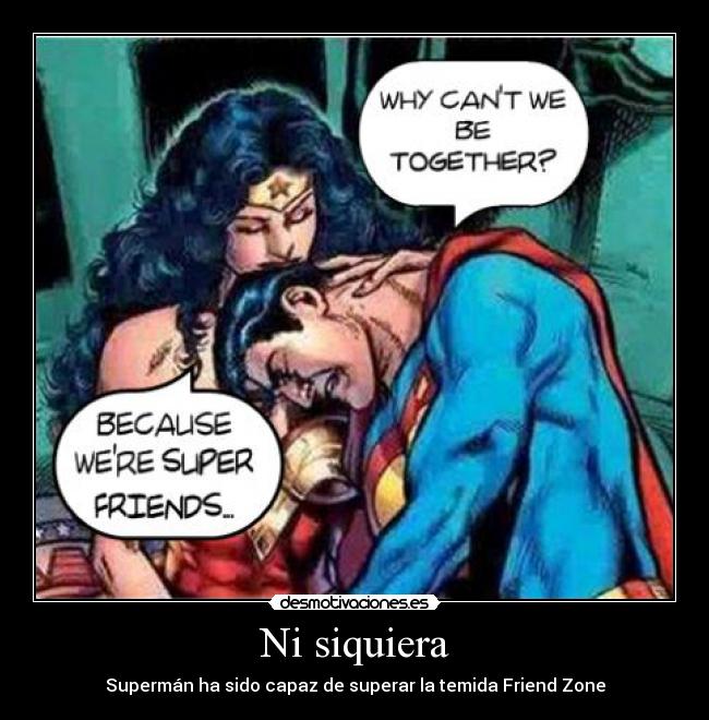 Ni siquiera - Supermán ha sido capaz de superar la temida Friend Zone