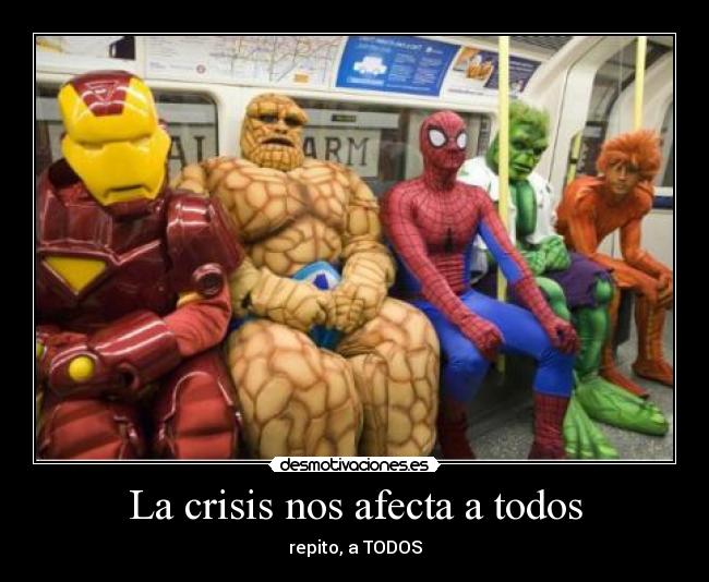 La crisis nos afecta a todos - repito, a TODOS