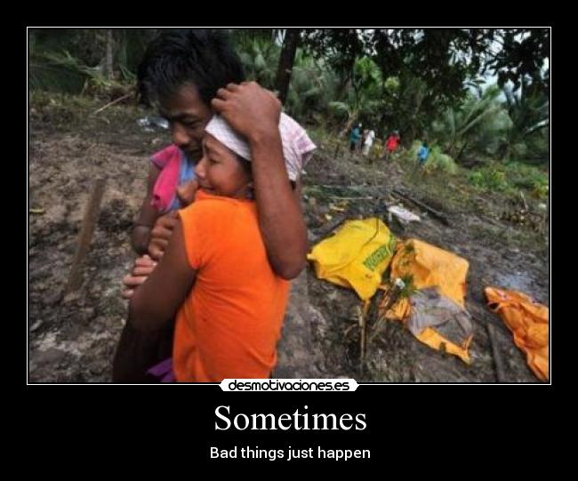 Sometimes - Bad things just happen