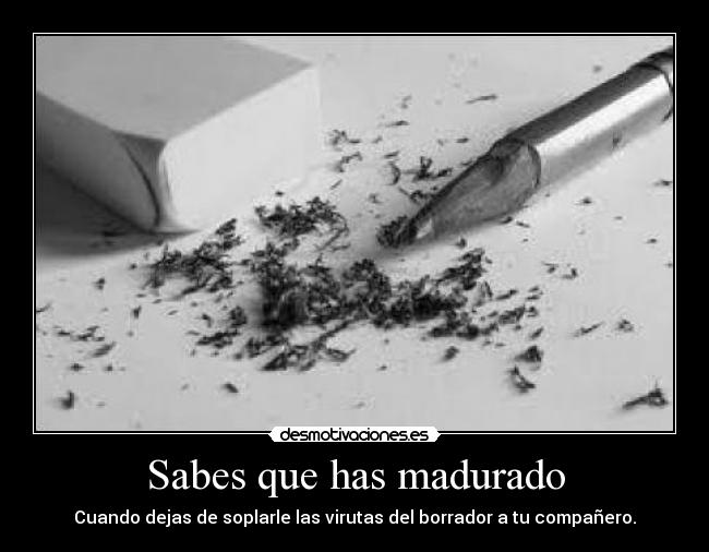 Sabes que has madurado -