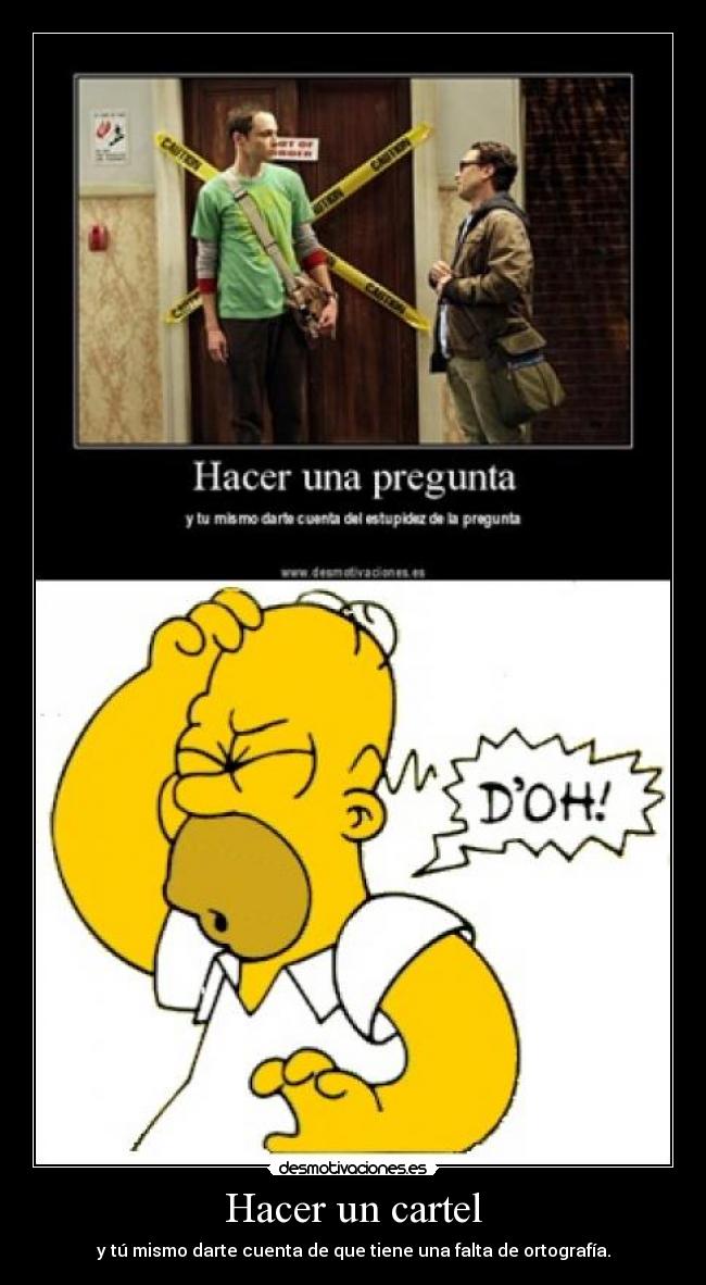 Hacer un cartel - y tú mismo darte cuenta de que tiene una falta de ortografía.
