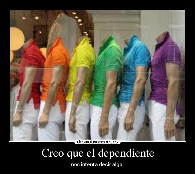 Creo que el dependiente -