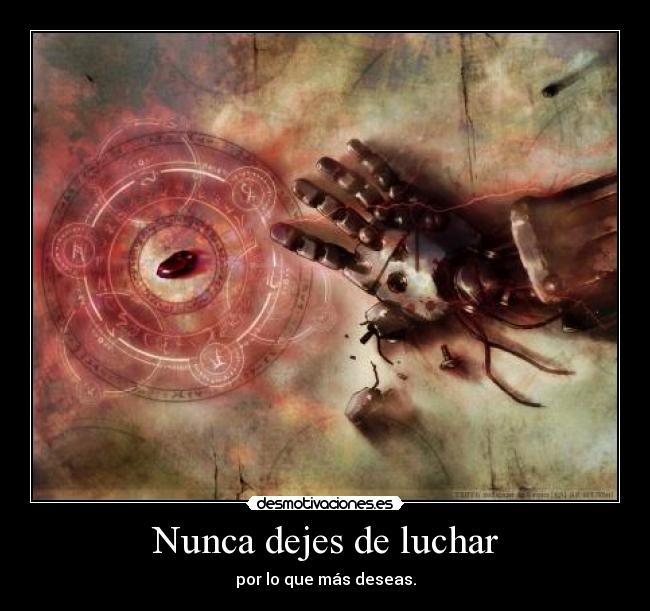 Nunca dejes de luchar - por lo que más deseas.