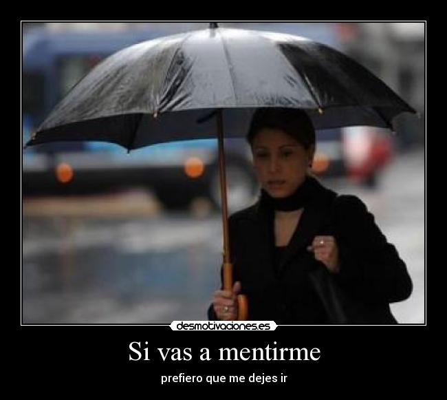 Si vas a mentirme -