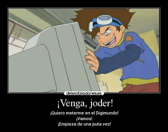 ¡Venga, joder! -