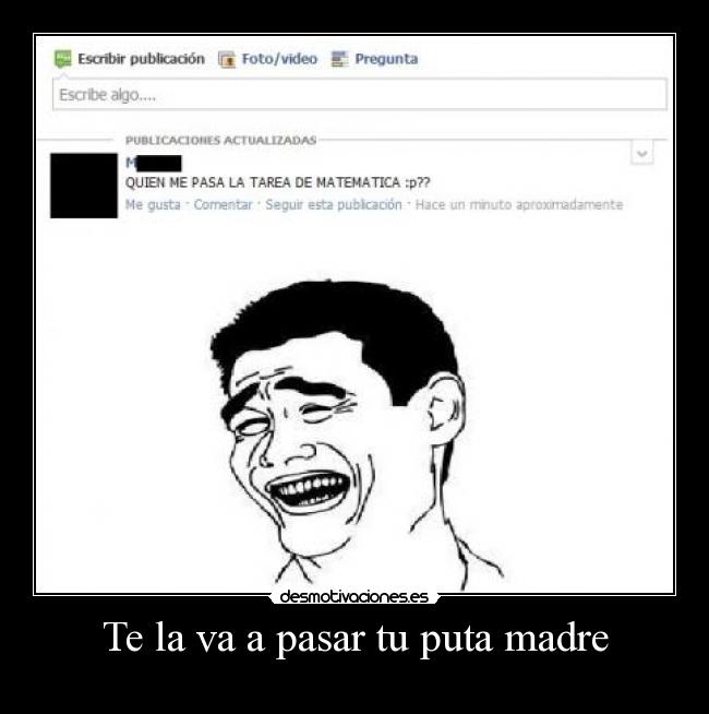 Te la va a pasar tu puta madre -