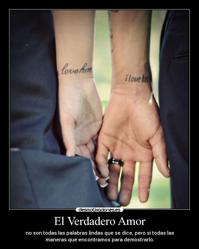 El Verdadero Amor - no son todas las palabras lindas que se dice, pero si todas las
maneras que encontramos para demostrarlo.
