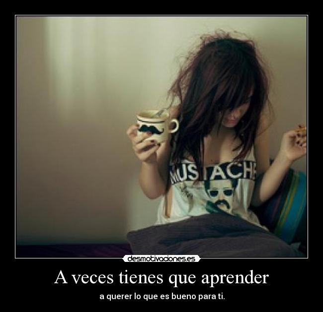A veces tienes que aprender -