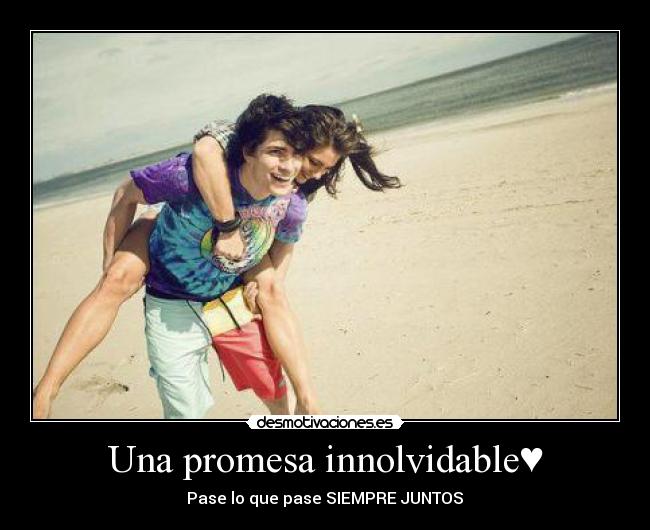 Una promesa innolvidable♥ - Pase lo que pase SIEMPRE JUNTOS♥