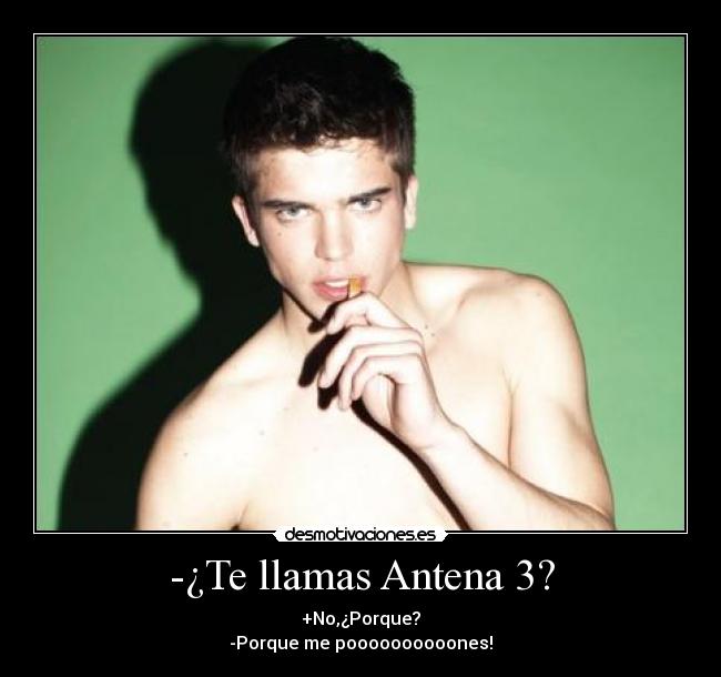 -¿Te llamas Antena 3? - 
