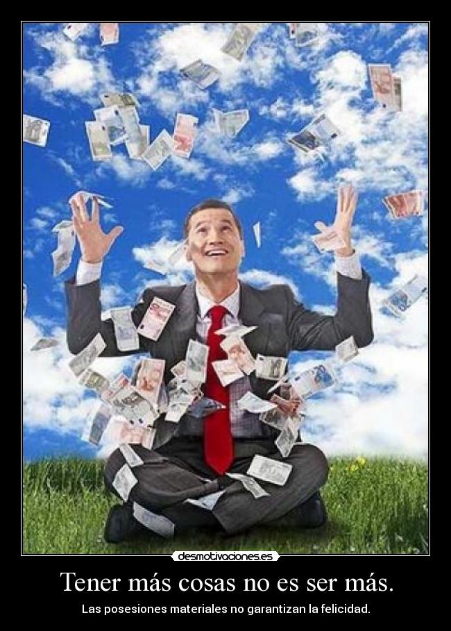 Tener más cosas no es ser más. -