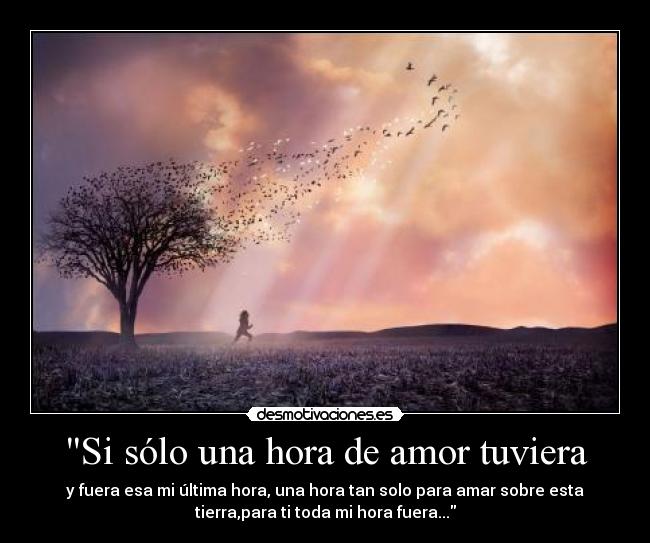 Si sólo una hora de amor tuviera -
