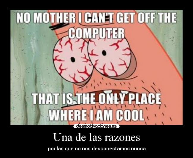 Una de las razones - por las que no nos desconectamos nunca