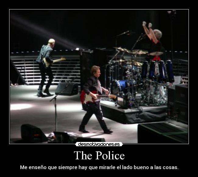 The Police - Me enseño que siempre hay que mirarle el lado bueno a las cosas.