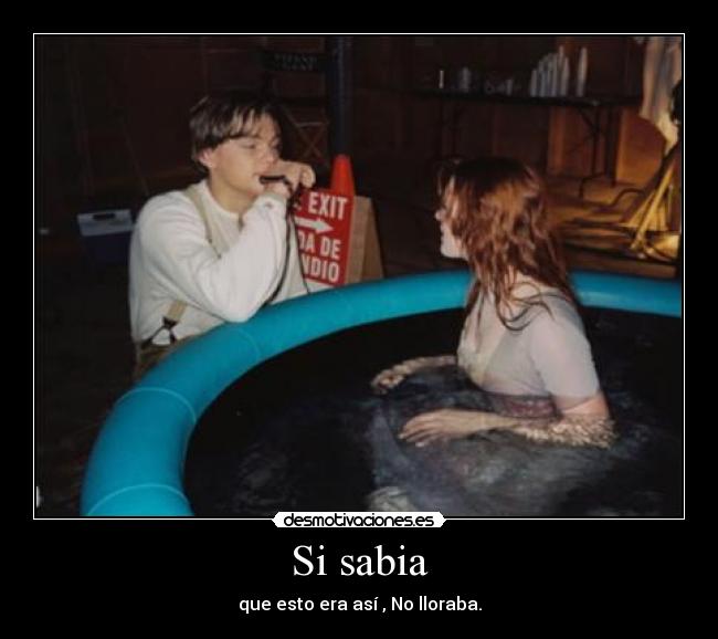 Si sabia - que esto era así , No lloraba.