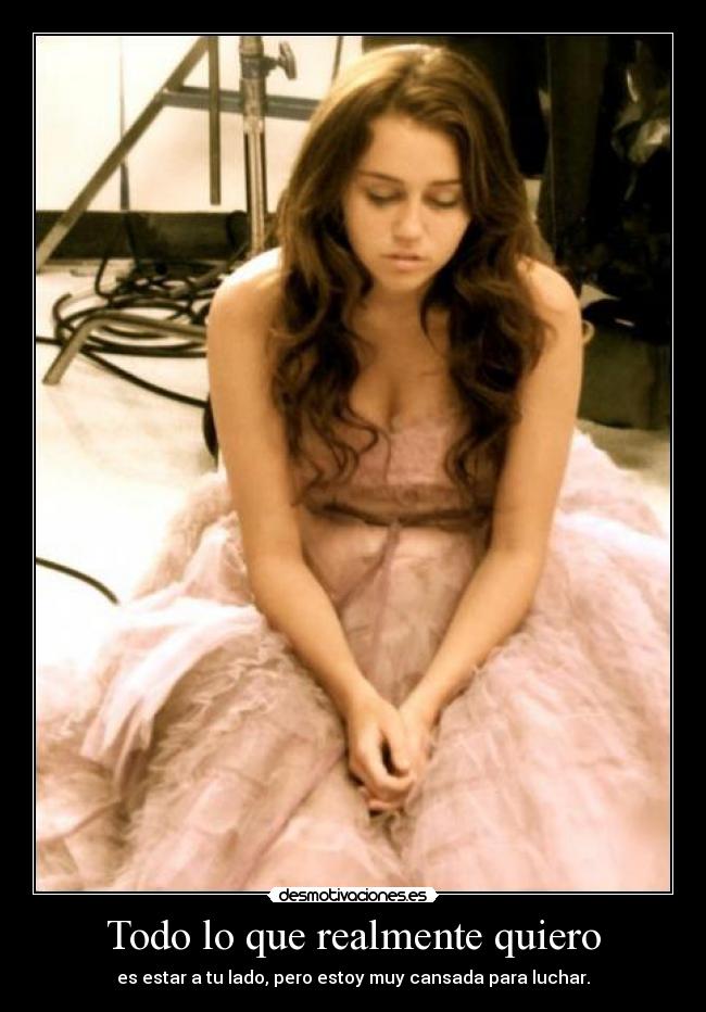 Todo lo que realmente quiero - es estar a tu lado, pero estoy muy cansada para luchar.