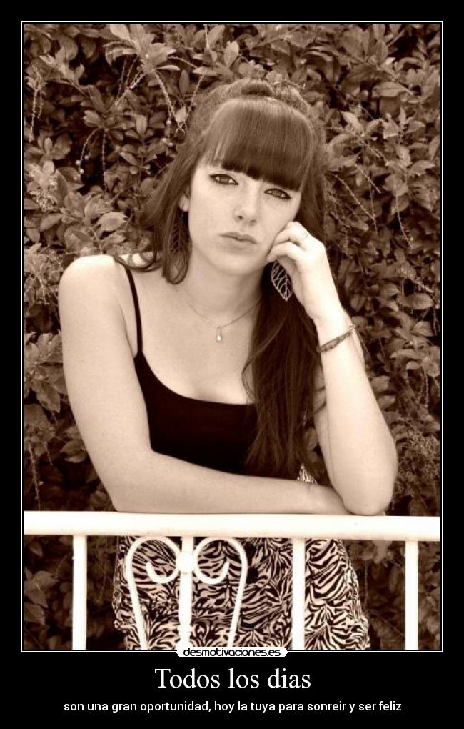 Todos los dias - son una gran oportunidad, hoy la tuya para sonreir y ser feliz