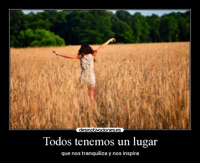 Todos tenemos un lugar - que nos tranquiliza y nos inspira