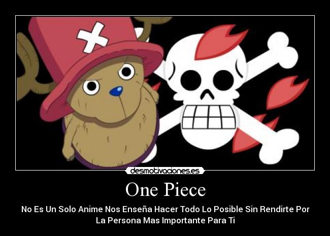One Piece - No Es Un Solo Anime Nos Enseña Hacer Todo Lo Posible Sin Rendirte Por
La Persona Mas Importante Para Ti