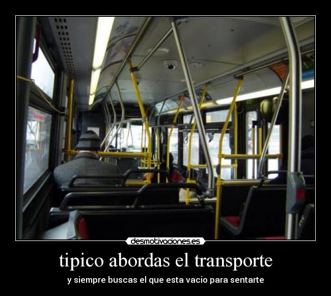 tipico abordas el transporte - y siempre buscas el que esta vacio para sentarte